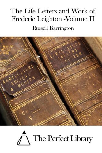 The Life, Letters and Work of Frederic Leighton. Volume II