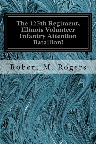 The 125th Regiment, Illinois Volunteer Infantry Attention Batallion!
