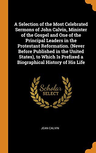 Selection of the Most Celebrated Sermons of John Calvin