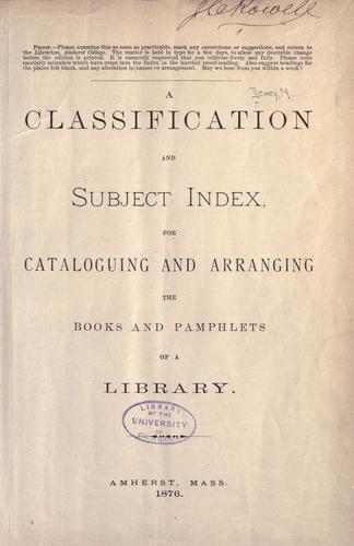 A Classification and Subject Index for Cataloguing and Arranging the Books and Pamphlets of a Library