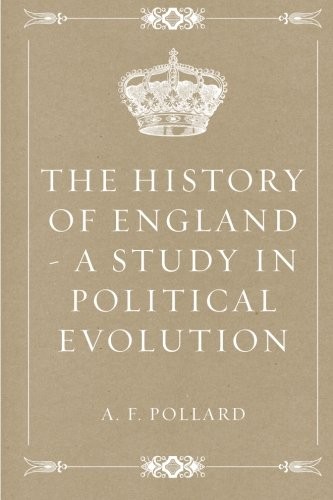 The History of England - a Study in Political Evolution