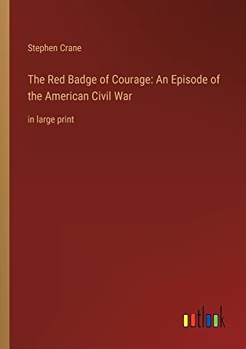 The Red Badge of Courage: An Episode of the American Civil War