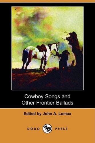 Cowboy Songs, and Other Frontier Ballads