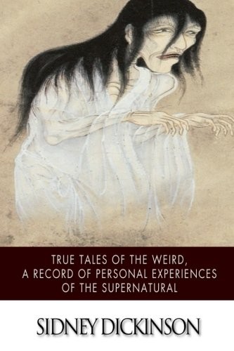 True Tales of the Weird a record of personal experiences of the supernatural