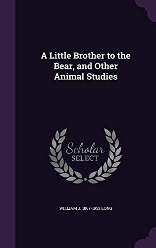A Little Brother to the Bear, and other Animal Studies