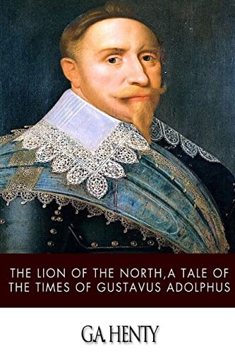 The Lion of the North: A Tale of the Times of Gustavus Adolphus