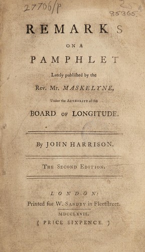 Remarks on a Pamphlet Lately published by the Rev. Mr. Maskelyne, Under the Authority of the Board of Longitude