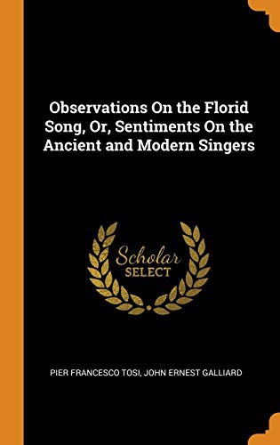 Observations on the Florid Song; Or, Sentiments on the Ancient and Modern Singers