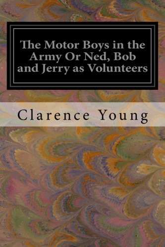 The Motor Boys in the Army; or, Ned, Bob and Jerry as Volunteers