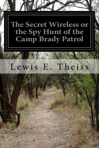 The Secret Wireless; Or, The Spy Hunt of the Camp Brady Patrol
