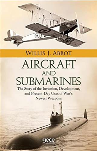 Aircraft and Submarines
 The Story of the Invention, Development, and Present-Day Uses of War's Newest Weapons