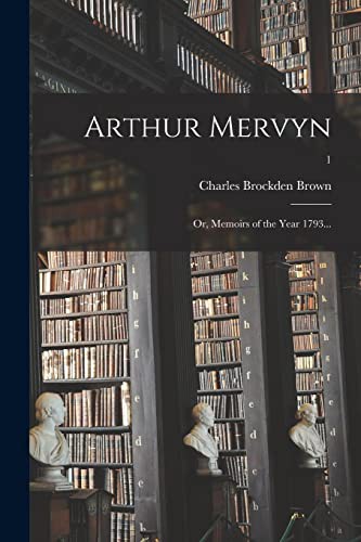 Arthur Mervyn; Or, Memoirs of the Year 1793