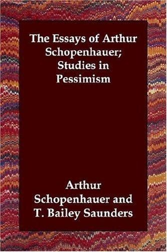 The Essays of Arthur Schopenhauer; Studies in Pessimism