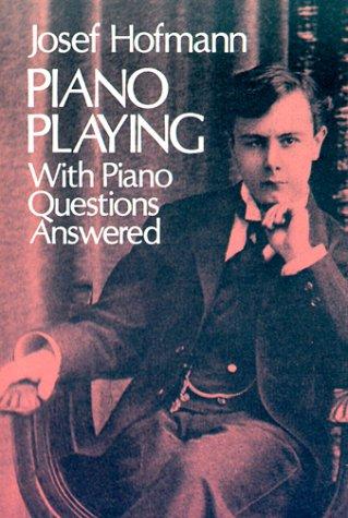 Piano Playing, with Piano Questions Answered