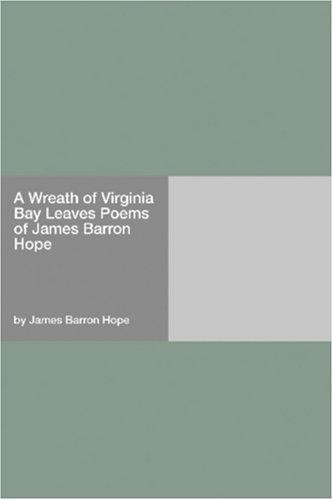 A Wreath of Virginia Bay Leaves Poems of James Barron Hope