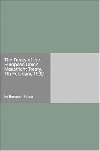 The Treaty of the European Union, Maastricht Treaty, 7th February, 1992