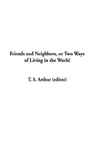 Friends and Neighbors; Or, Two Ways of Living in the World