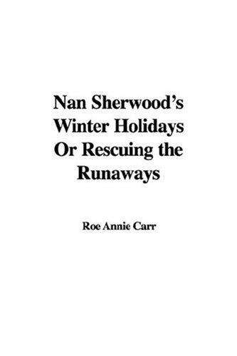 Nan Sherwood's Winter Holidays; Or, Rescuing the Runaways
