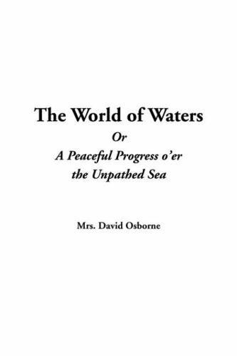 The World of Waters
 Or, A Peaceful Progress o'er the Unpathed Sea