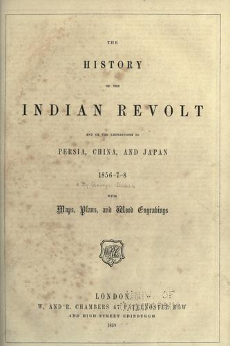 The History of the Indian Revolt and of the Expeditions to Persia, China and Japan 1856-7-8