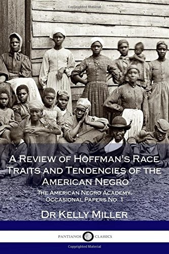 A Review of Hoffman's Race Traits and Tendencies of the American Negro The American Negro Academy. Occasional Papers No. 1
