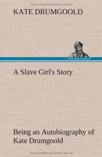 A Slave Girl's Story Being an Autobiography of Kate Drumgoold.