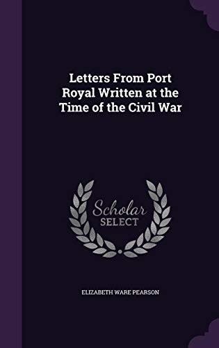 Letters from Port Royal Written at the Time of the Civil War (1862-1868)