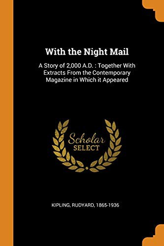 With the Night Mail: A Story of 2000 A.D.
 (Together with extracts from the comtemporary magazine in which it appeared)