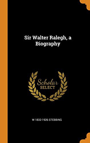 Sir Walter Ralegh: A Biography