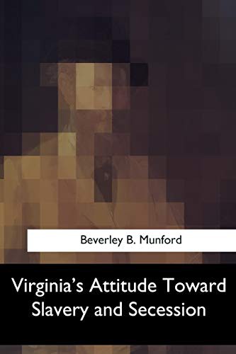 Virginia's Attitude Toward Slavery and Secession