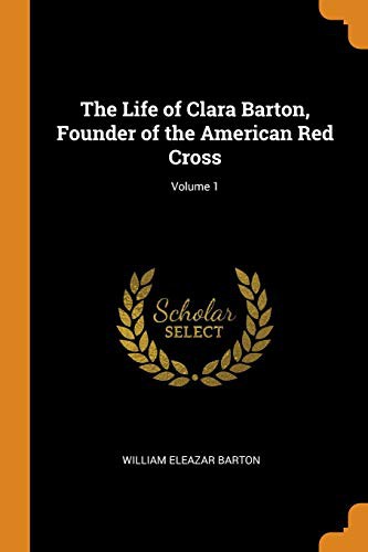Life of Clara Barton - Volume 1
