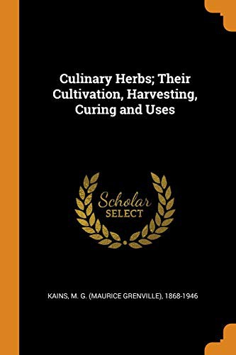 Culinary Herbs: Their Cultivation, Harvesting, Curing and Uses (Version 2)
