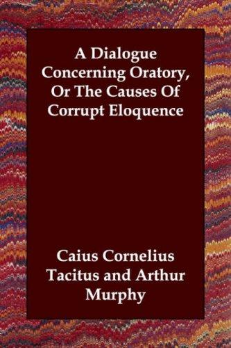 Dialogue Concerning Oratory, or the Causes of Corrupt Eloquence