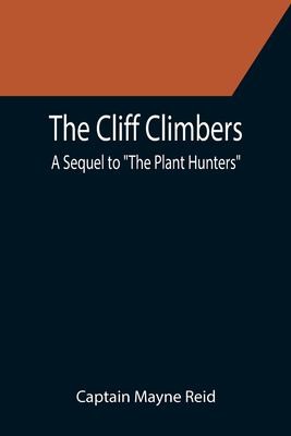 The Cliff Climbers A Sequel to "The Plant Hunters"