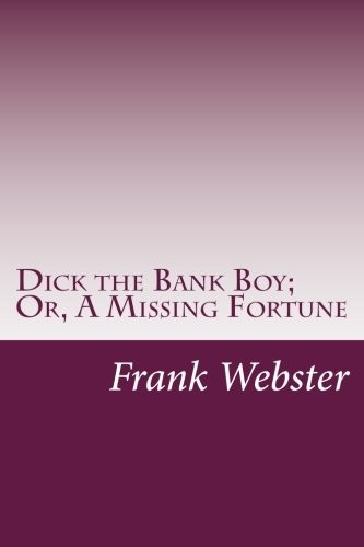 Dick the Bank Boy; Or, A Missing Fortune