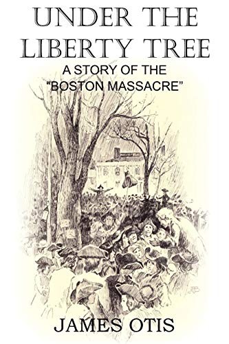 Under the Liberty Tree: A Story of The 'Boston Massacre'