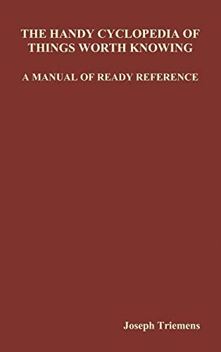 The Handy Cyclopedia of Things Worth Knowing A Manual of Ready Reference