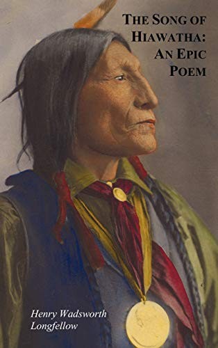 The Song of Hiawatha: An Epic Poem