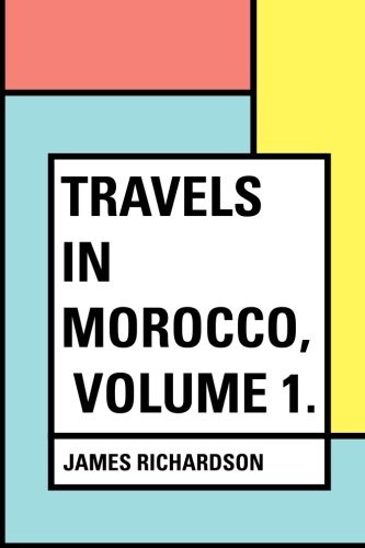 Travels in Morocco, Volume 1.
