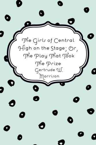 The Girls of Central High on the Stage; Or, The Play That Took The Prize