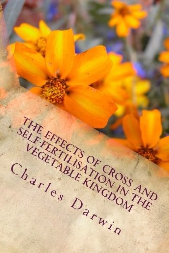 The Effects of Cross & Self-Fertilisation in the Vegetable Kingdom