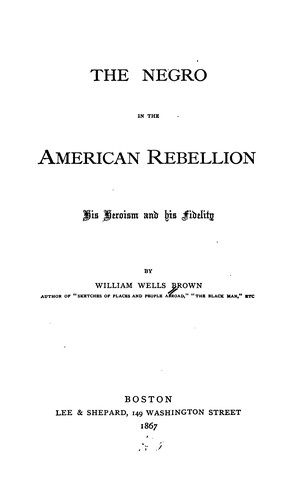 The Negro in The American Rebellion His Heroism and His Fidelity