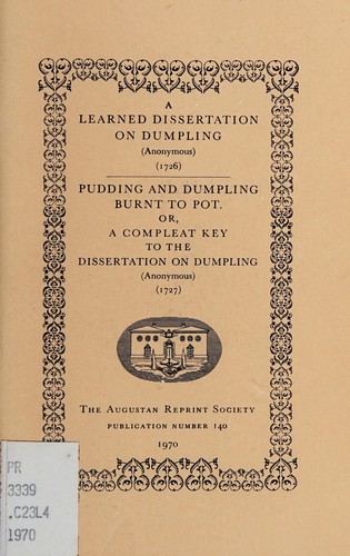 A Learned Dissertation on Dumpling (1726) [and] Pudding and Dumpling Burnt to Pot. Or a Compleat Key to the Dissertation on Dumpling (1727)