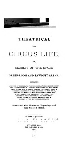 Theatrical and Circus Life or, Secrets of the Stage, Green-Room and Sawdust Arena