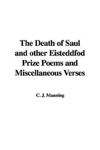 The Death of Saul and other Eisteddfod Prize Poems and Miscellaneous Verses