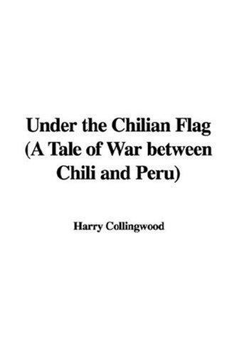 Under the Chilian Flag: A Tale of War between Chili and Peru