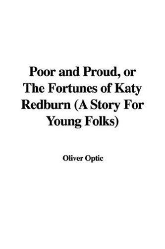 Poor and Proud; Or, The Fortunes of Katy Redburn: A Story for Young Folks