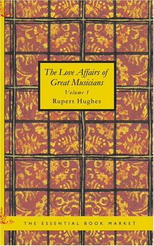 The Love Affairs of Great Musicians, Volume 1