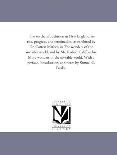 The Witchcraft Delusion in New England: Its Rise, Progress, and Termination (Vol 2 of 3)