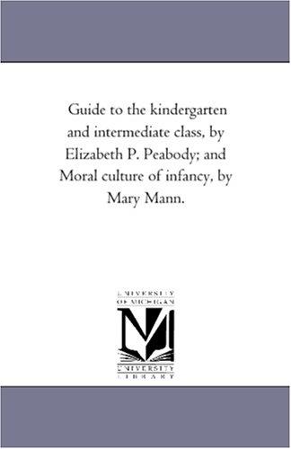 Guide to the Kindergarten and Intermediate Class; and Moral Culture of Infancy.